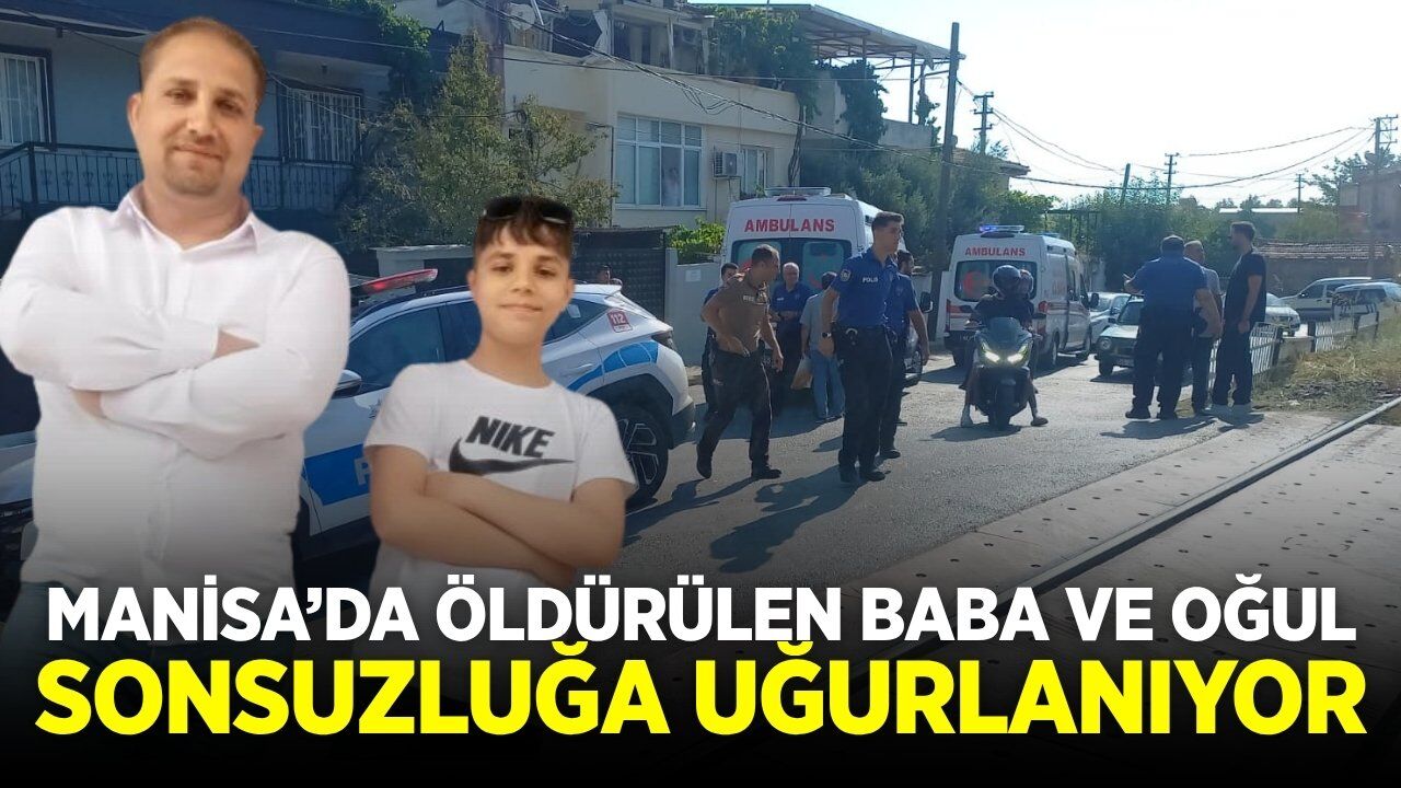 Manisa’da Dün Öldürülen Baba ve Oğul Son Yolculuğuna Uğurlanıyor