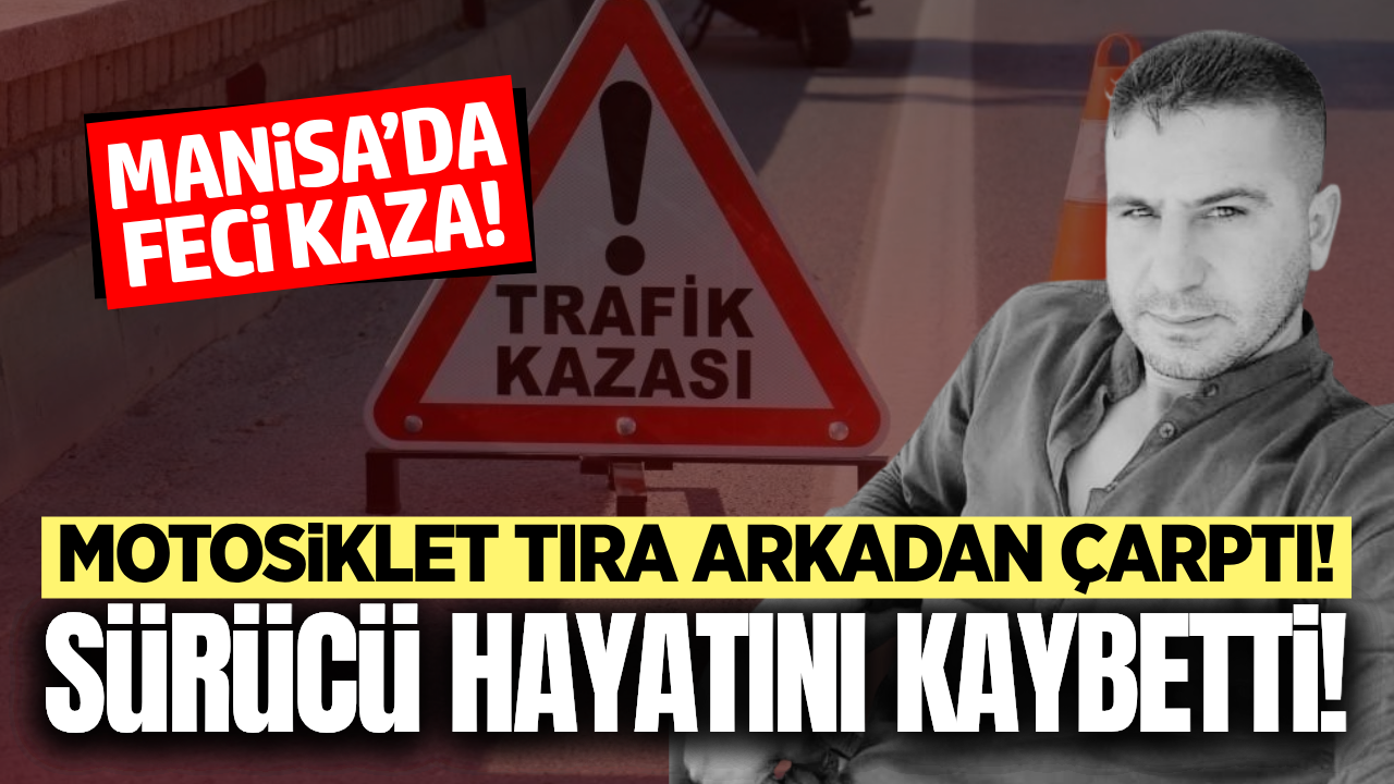 Manisa'da motosiklet park halindeki tıra çarptı: 1 ölü