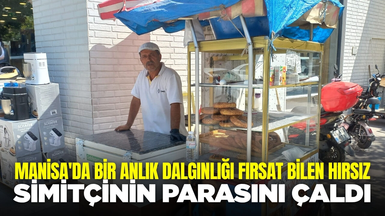 Manisa'da Simit Tezgahından Hırsızlık: 400 Lira Çalan Şüpheli Aranıyor