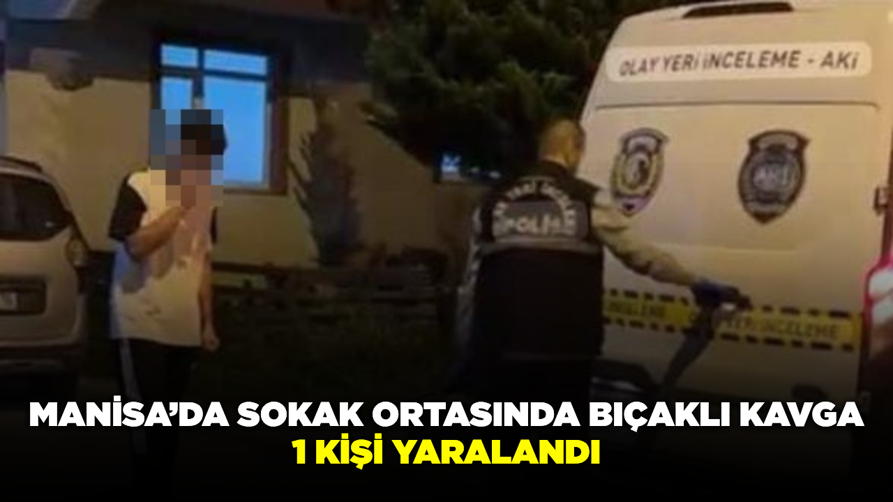 Manisa’da iki kişi arasındaki tartışma bıçaklı kavgaya dönüştü