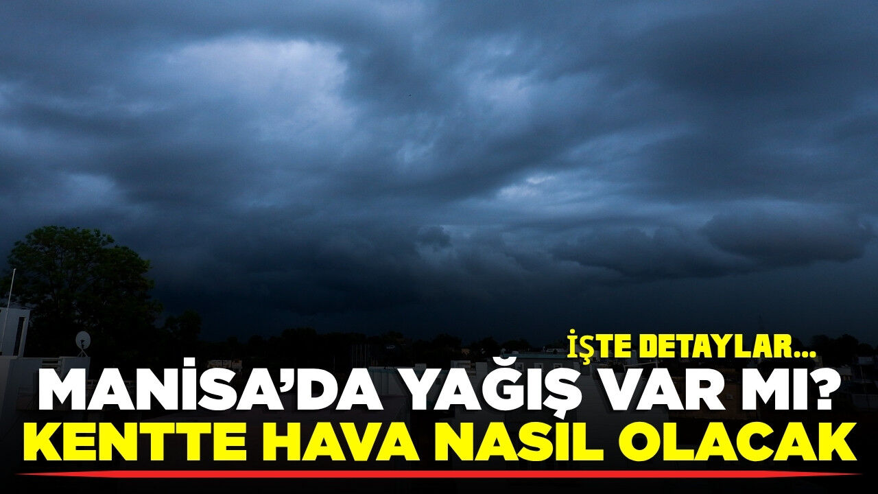 Manisa’da termometreler değişecek: Yağış var mı?