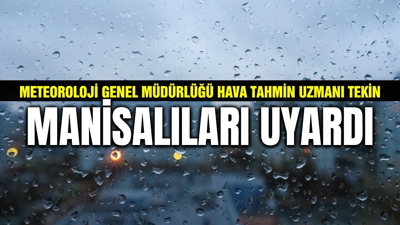 Hava Tahmin Uzmanı Tekin'den Manisa açıklaması