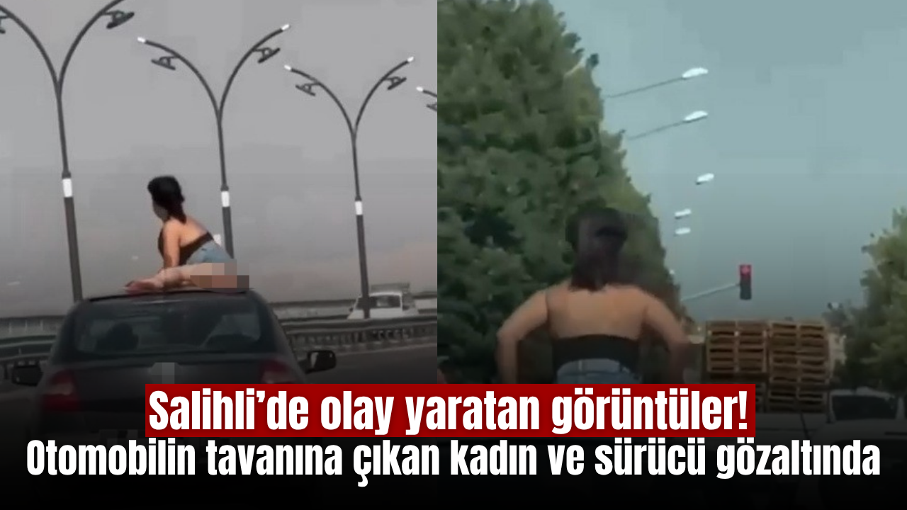 Salihli’de seyir halindeki otomobilin tavanına çıkan kadın ve sürücü gözaltına alındı