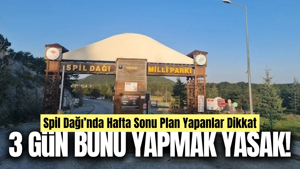 Spil Dağı'na gidecekler dikkat! Üç gün bunu yapmak yasak