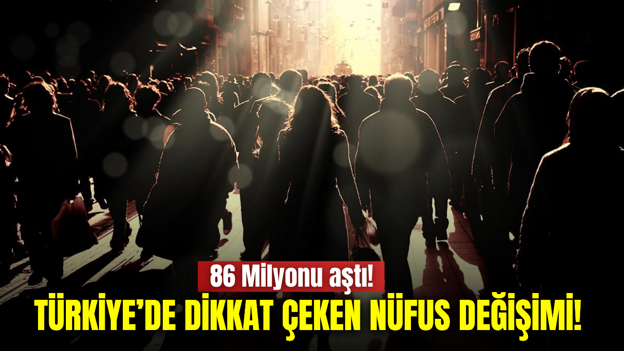 Türkiye’nin nüfusu 86 milyonu aştı! Yaş dağılımında dikkat çeken değişim