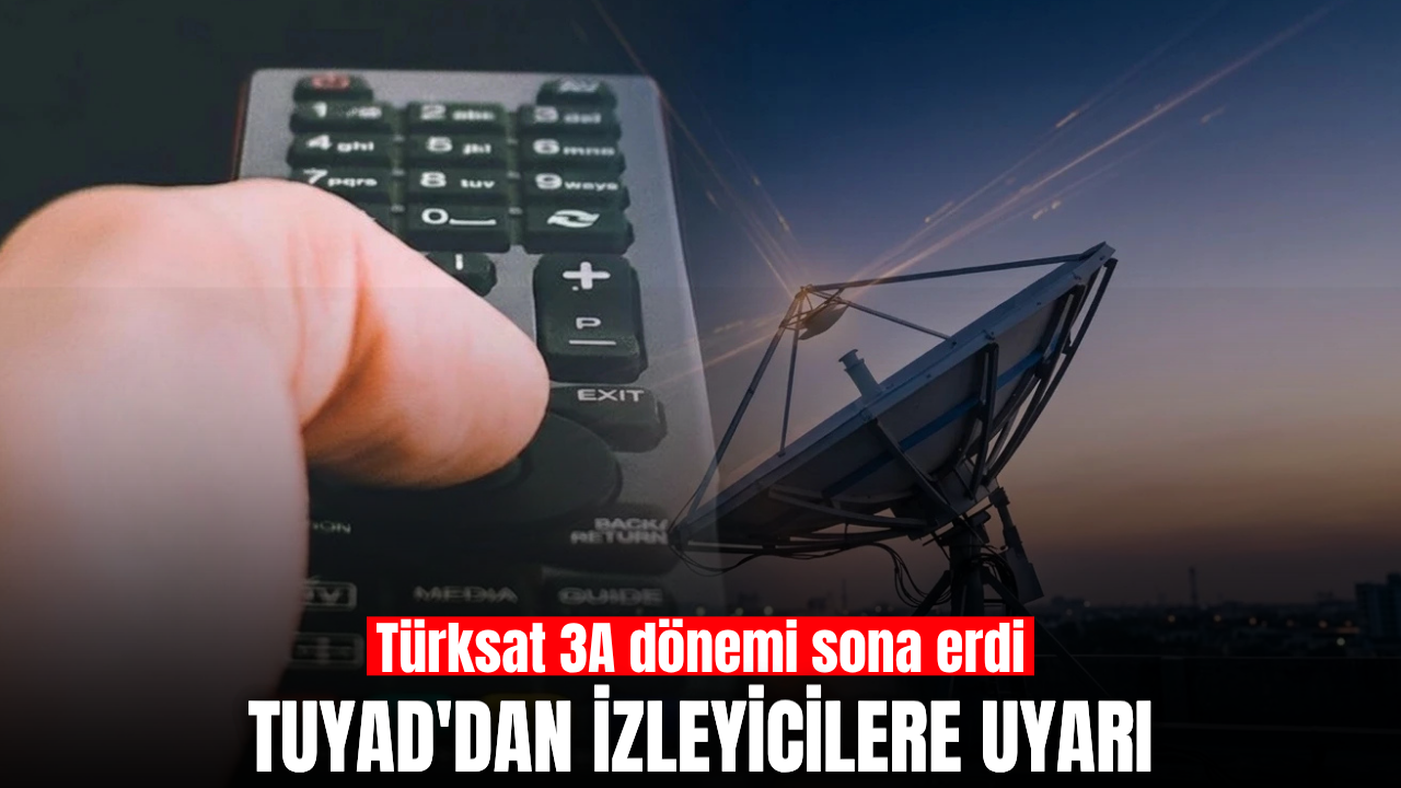 TUYAD duyurdu: Türksat değişikliği sonrası bu sorunlara dikkat
