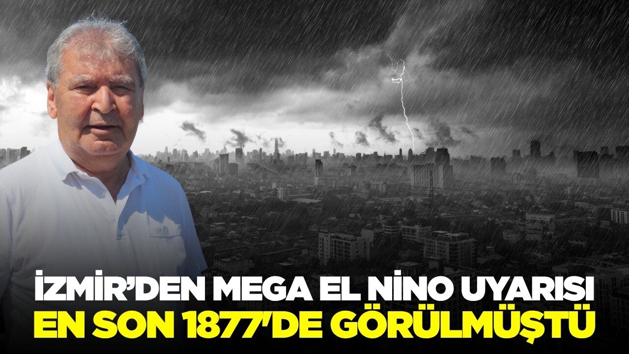 2027 için 'Mega El Nino' uyarısı! Yağışlar şiddetini artıracak