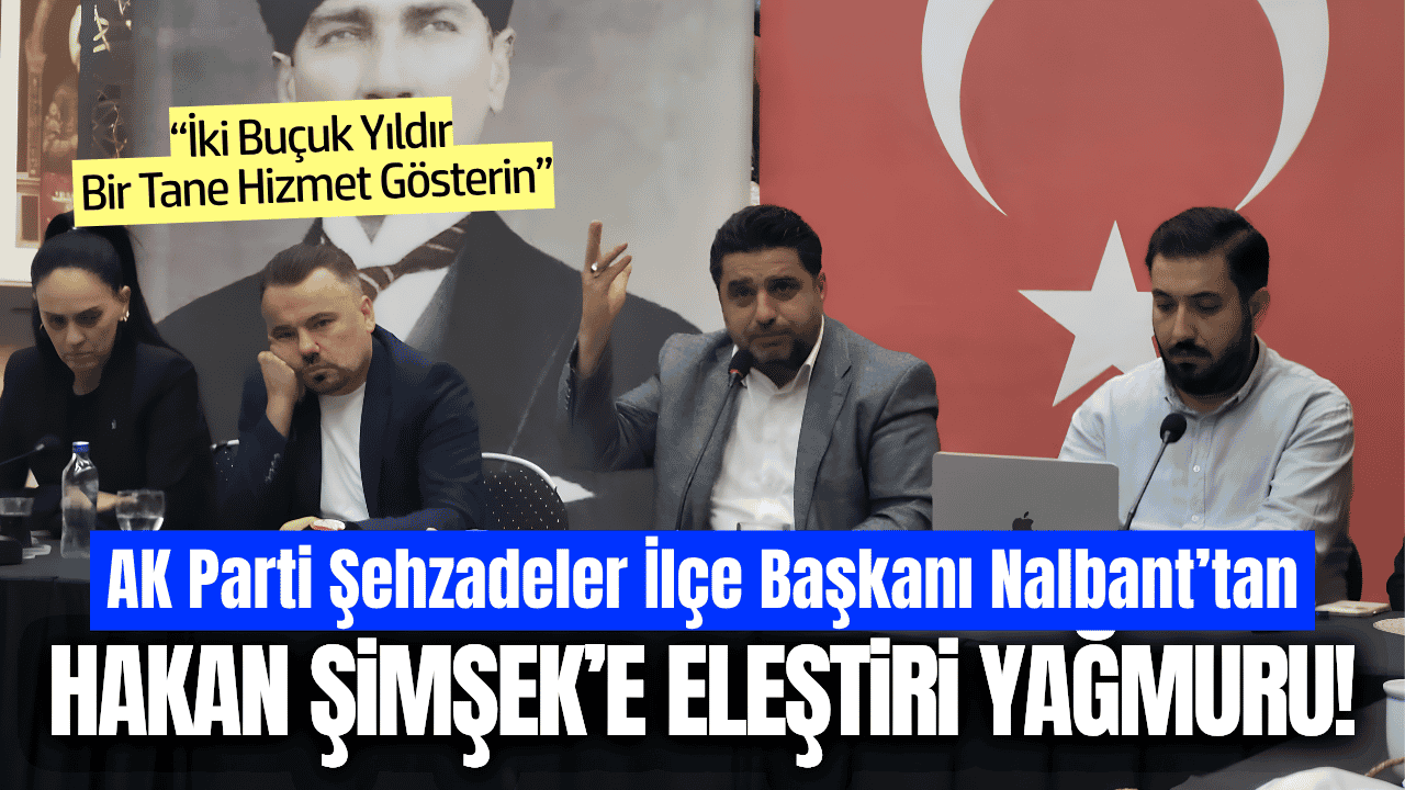AK Parti Şehzadeler İlçe Başkanı Nalbant'tan Başkan Şimşek’e sert eleştiriler
