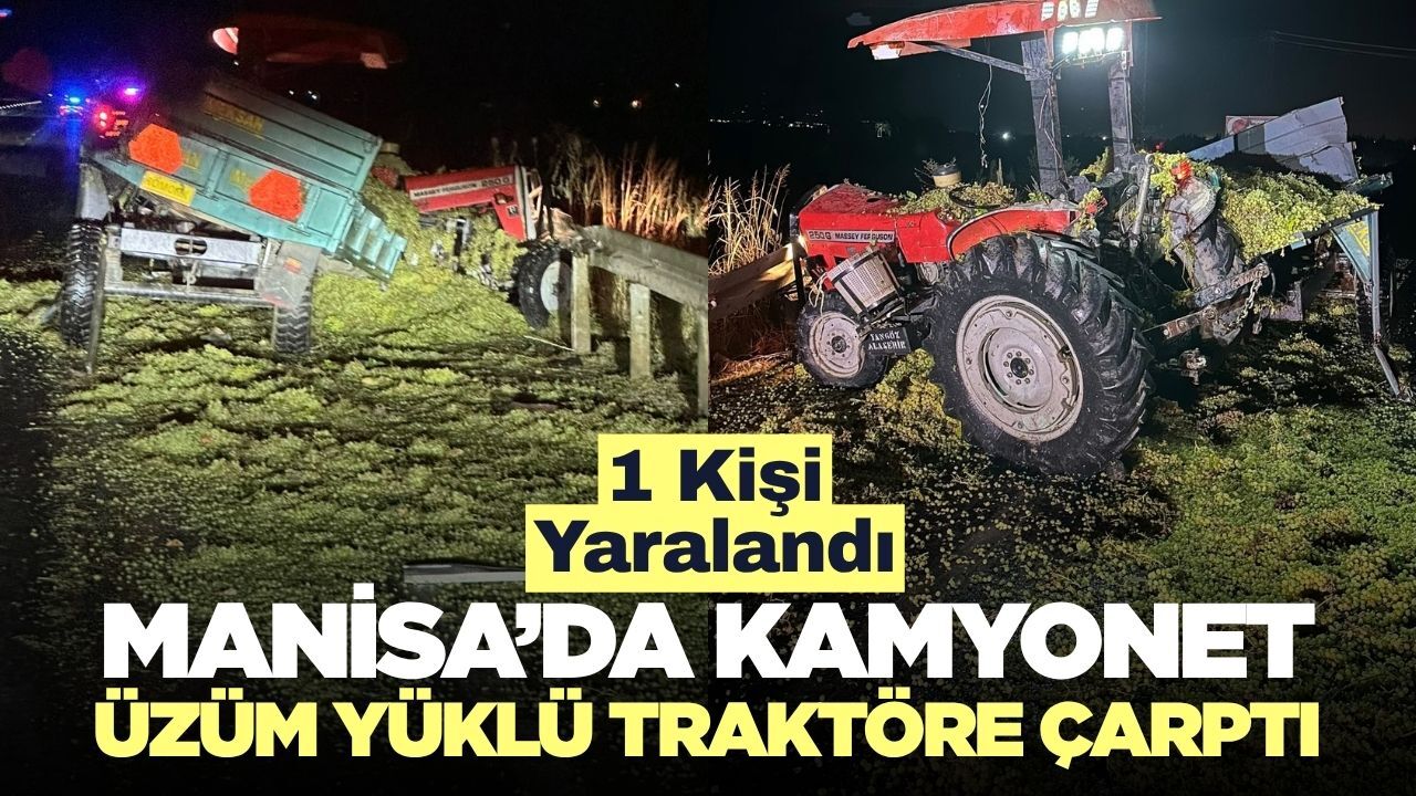 Alaşehir’de Kamyonetin Çarptığı Üzüm Yüklü Traktör Savruldu: 1 Yaralı