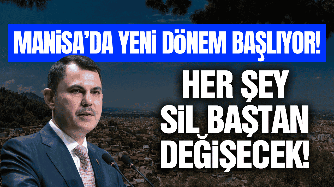 Bakan Kurum duyurdu: Manisa için 5 yıllık dev plan!