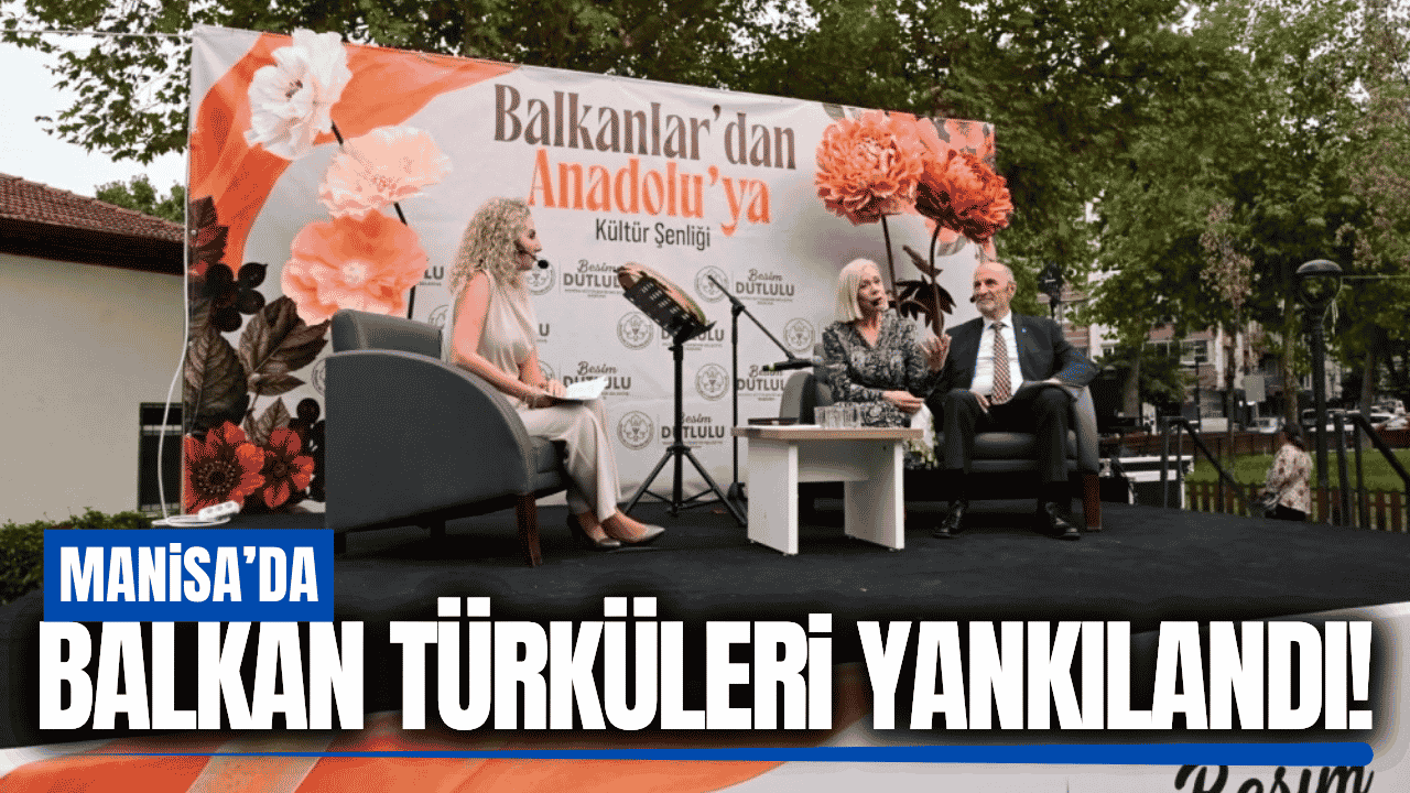 Balkan kültürü Manisa'da yaşatıldı!