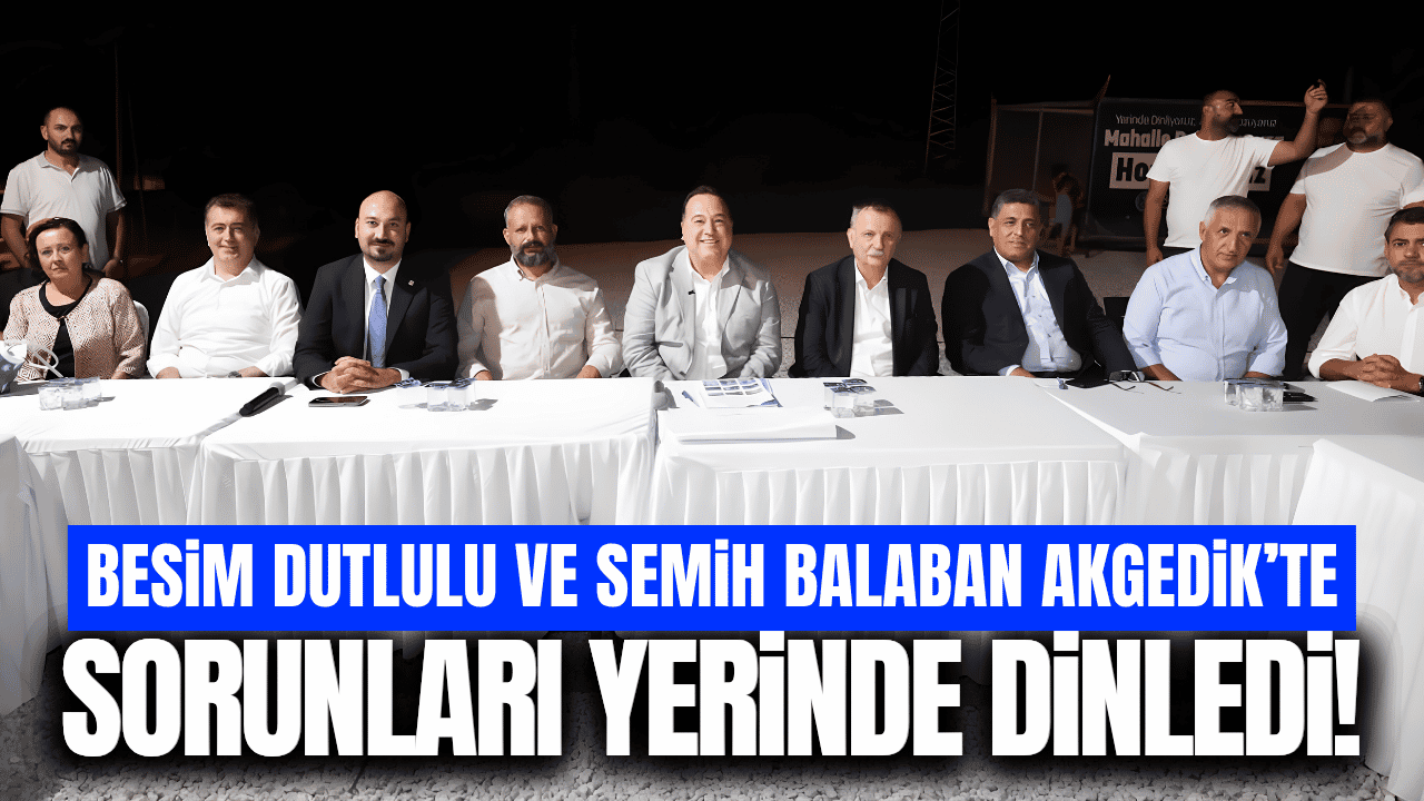 Besim Dutlulu ve Semih Balaban Akgedik'te vatandaşlarla buluştu!