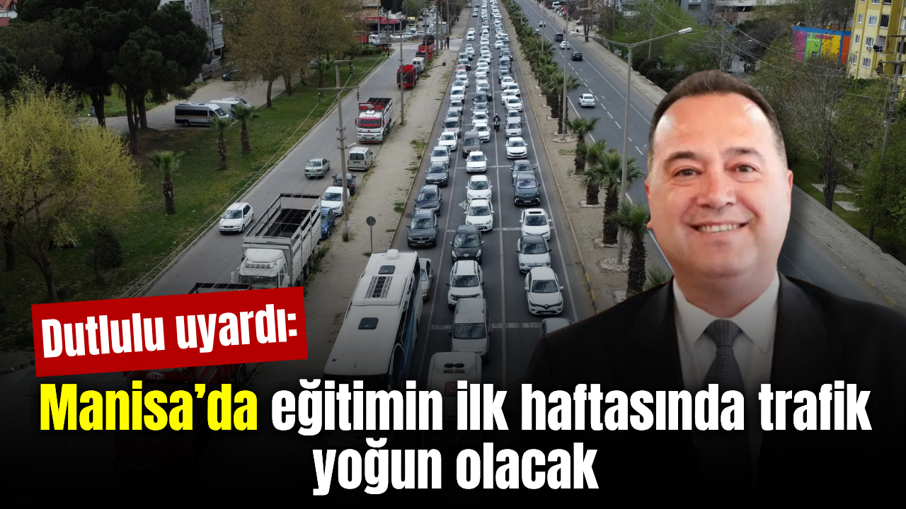 Dutlulu’dan öğrencilere trafik uyarısı: “İlk hafta trafik çok yoğun olacak”
