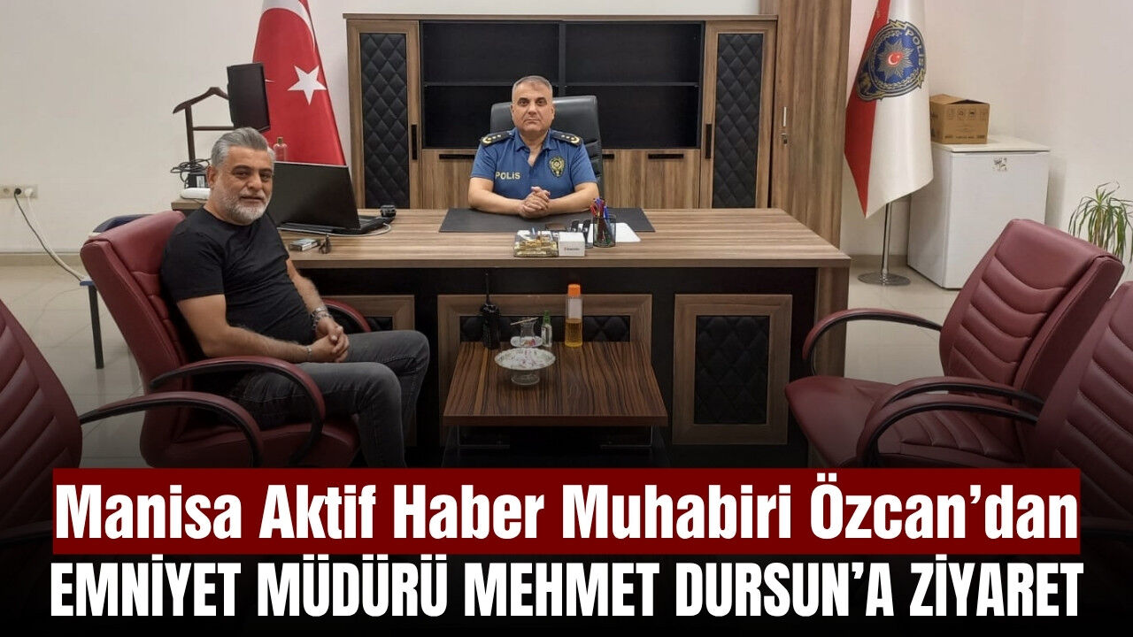Gazeteci Serkan Özcan, Yunusemre’nin Yeni Emniyet Müdürü Mehmet Dursun’u Ziyaret Etti