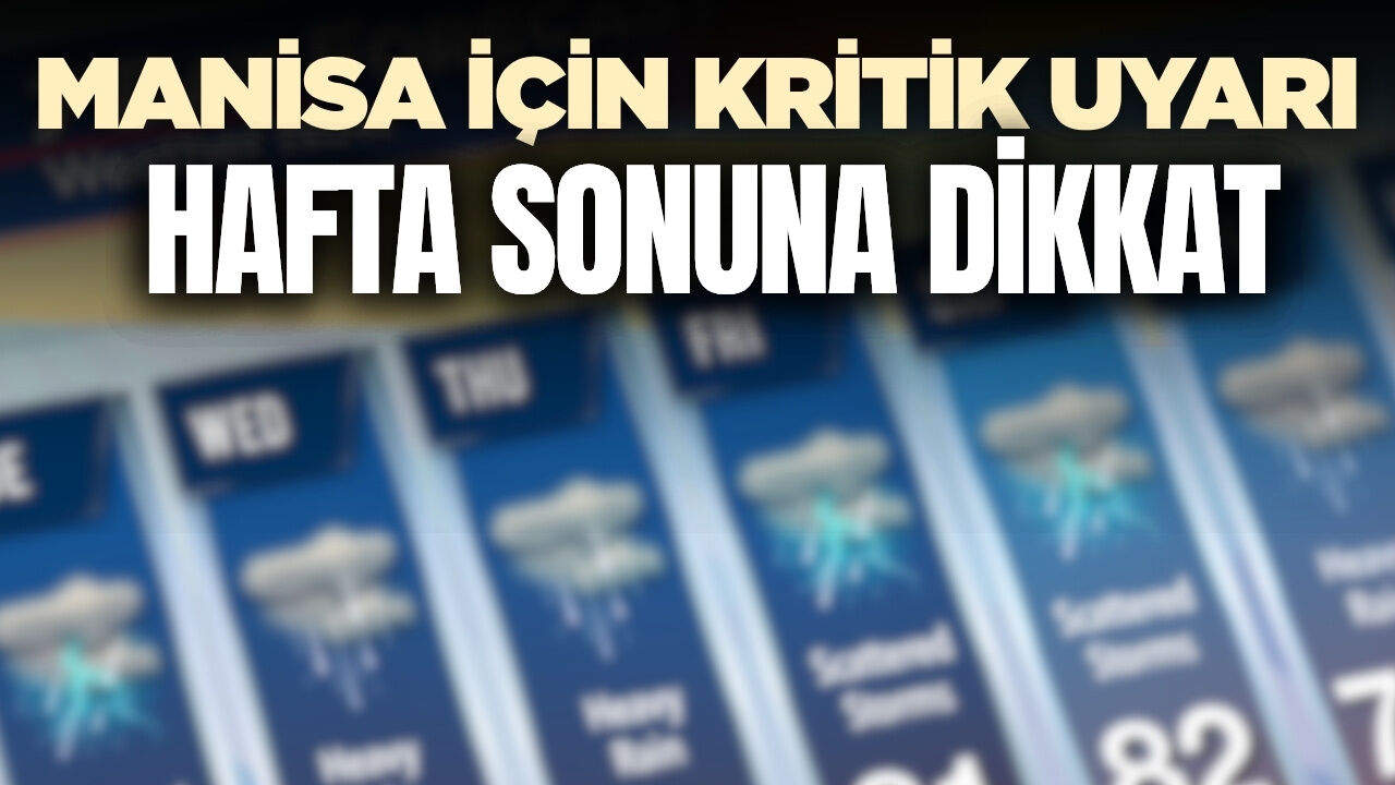 Manisa’da kavurucu sıcaklar hafta sonu zirve yapacak