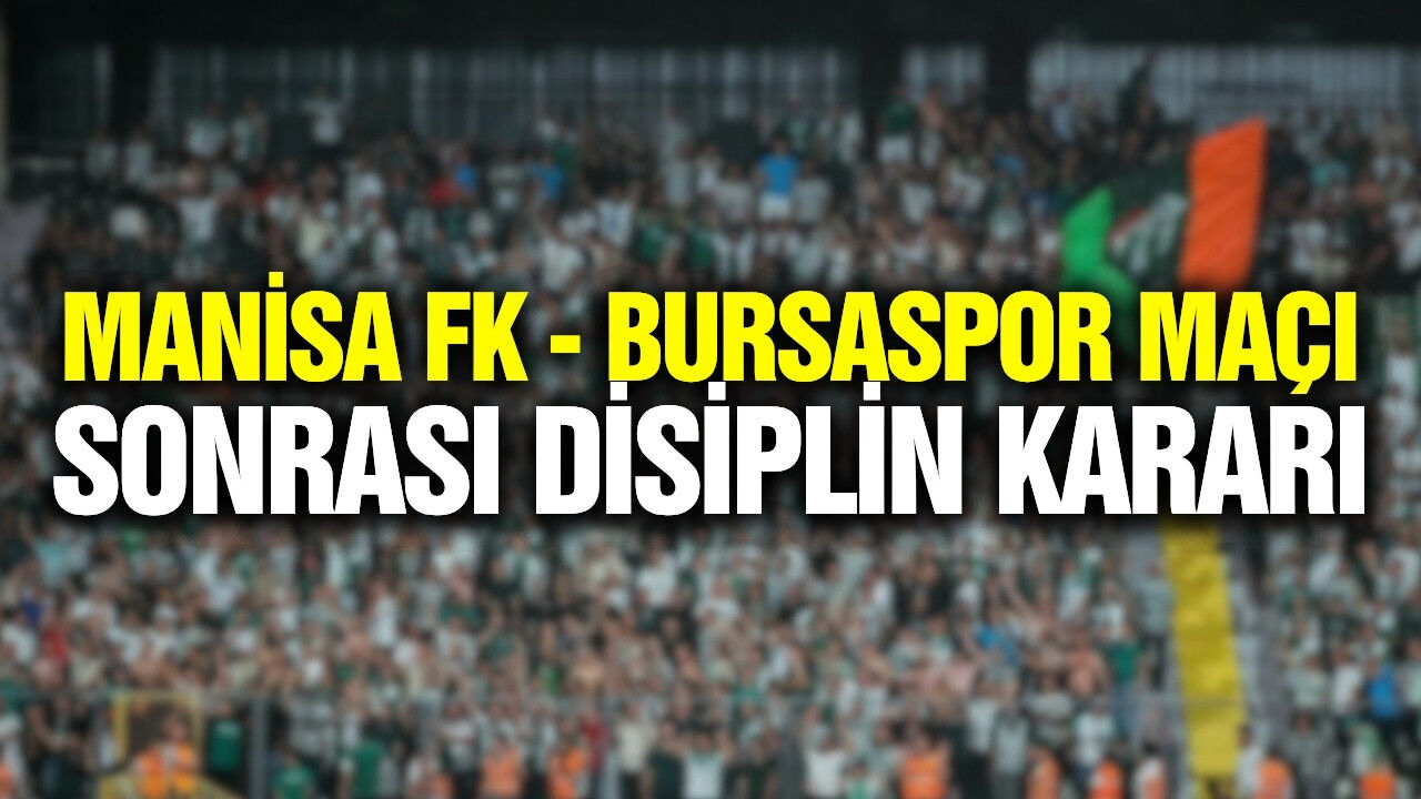 Manisa FK - Bursaspor maçı sonrası disiplin şoku