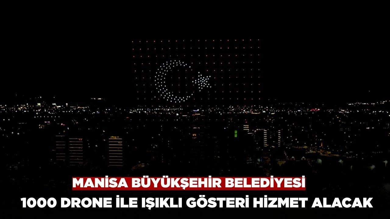 Manisa Büyükşehir Belediyesi 1000 Drone İle Işıklı Gösteri Hizmeti Alacak