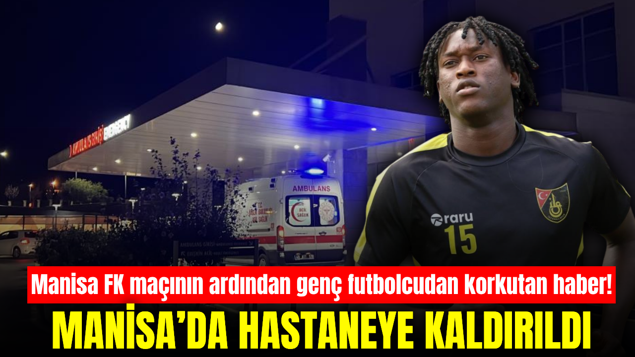 Manisa’da maç sonrası korkutan gelişme! Genç futbolcu hastaneye kaldırıldı