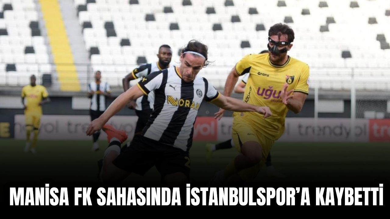 Manisa FK, İstanbulspor’a 1-0 mağlup oldu