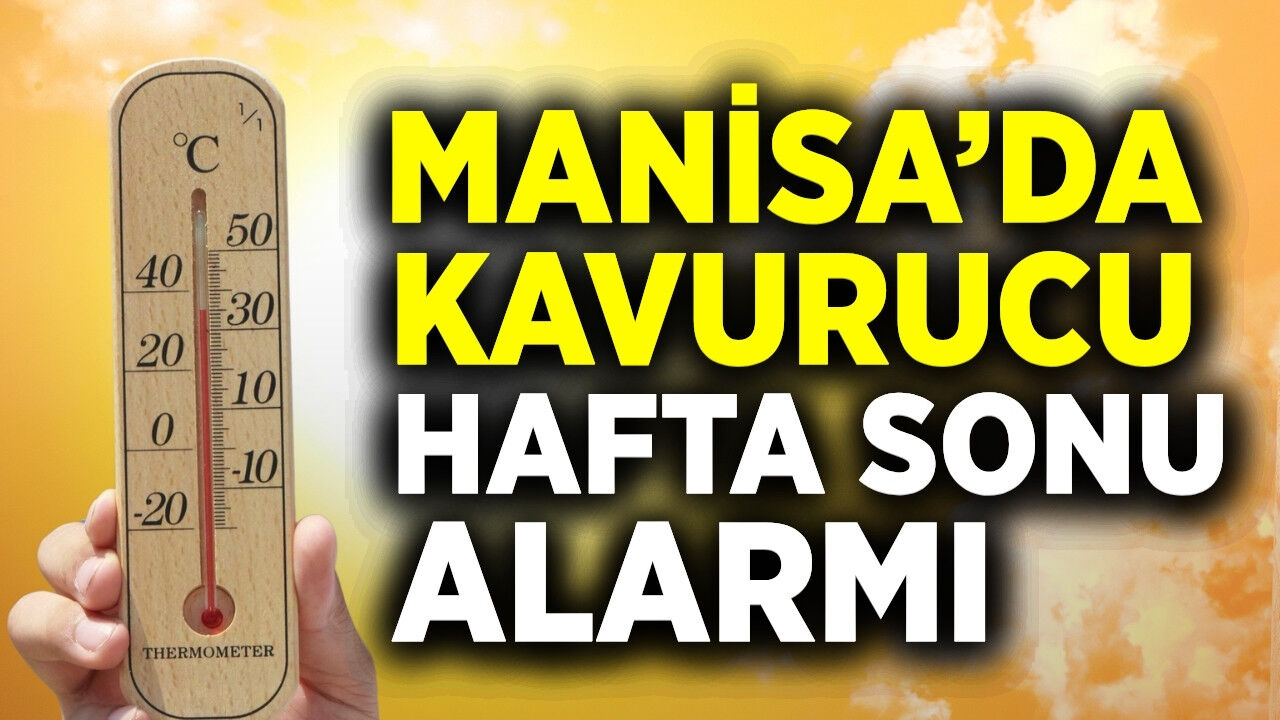 Manisa'da termometreler 38 dereceyi görecek!