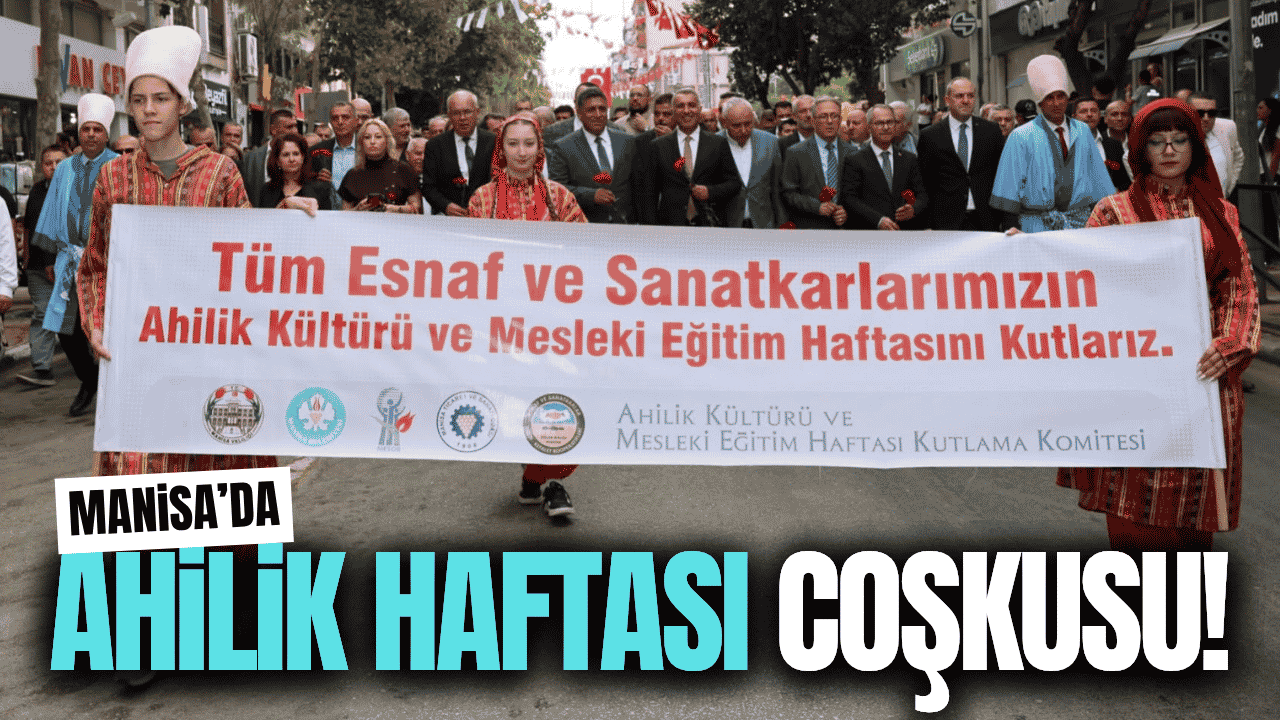 Manisa’da Ahilik Haftası coşkusu kortej yürüyüşüyle başladı!