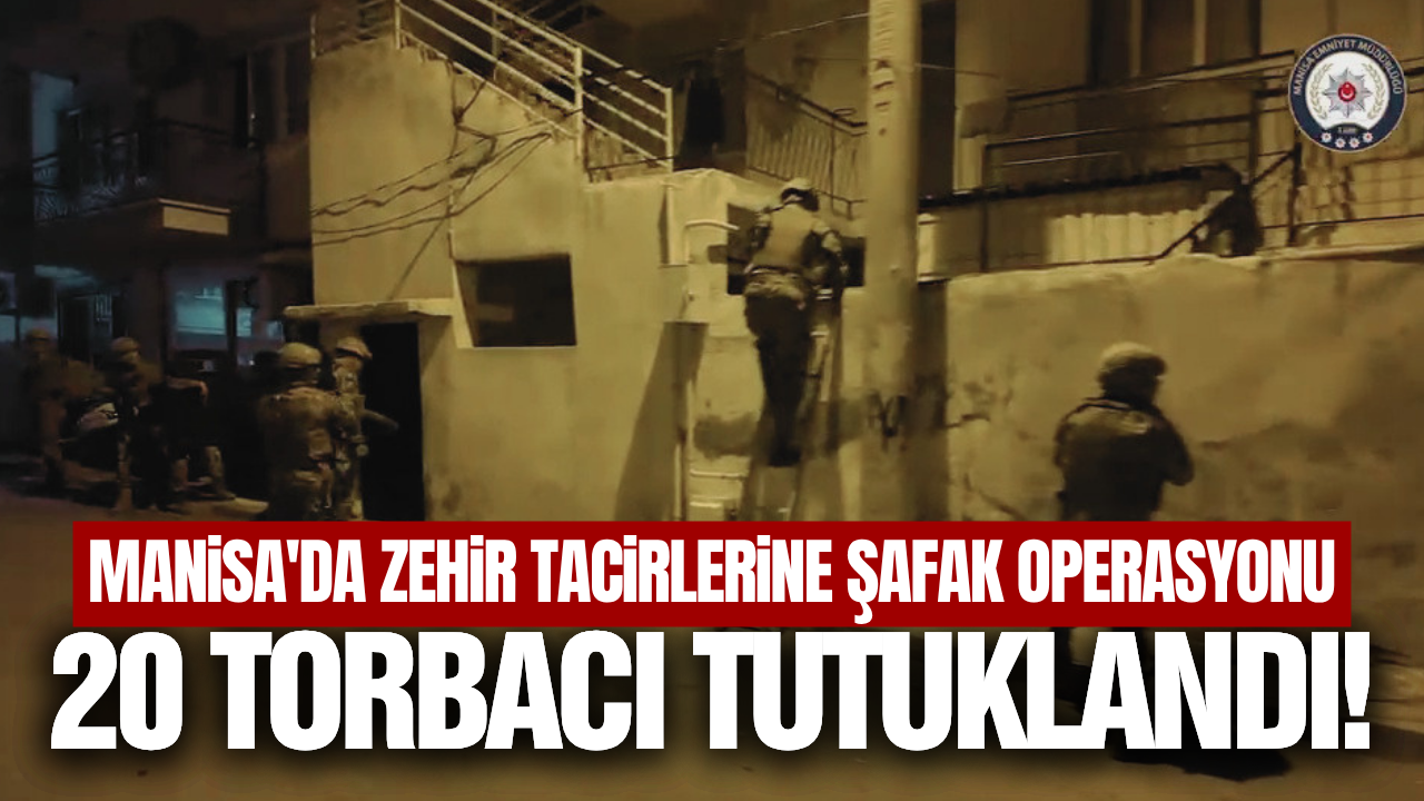 Manisa'da dev uyuşturucu operasyonu: 20 tutuklama!