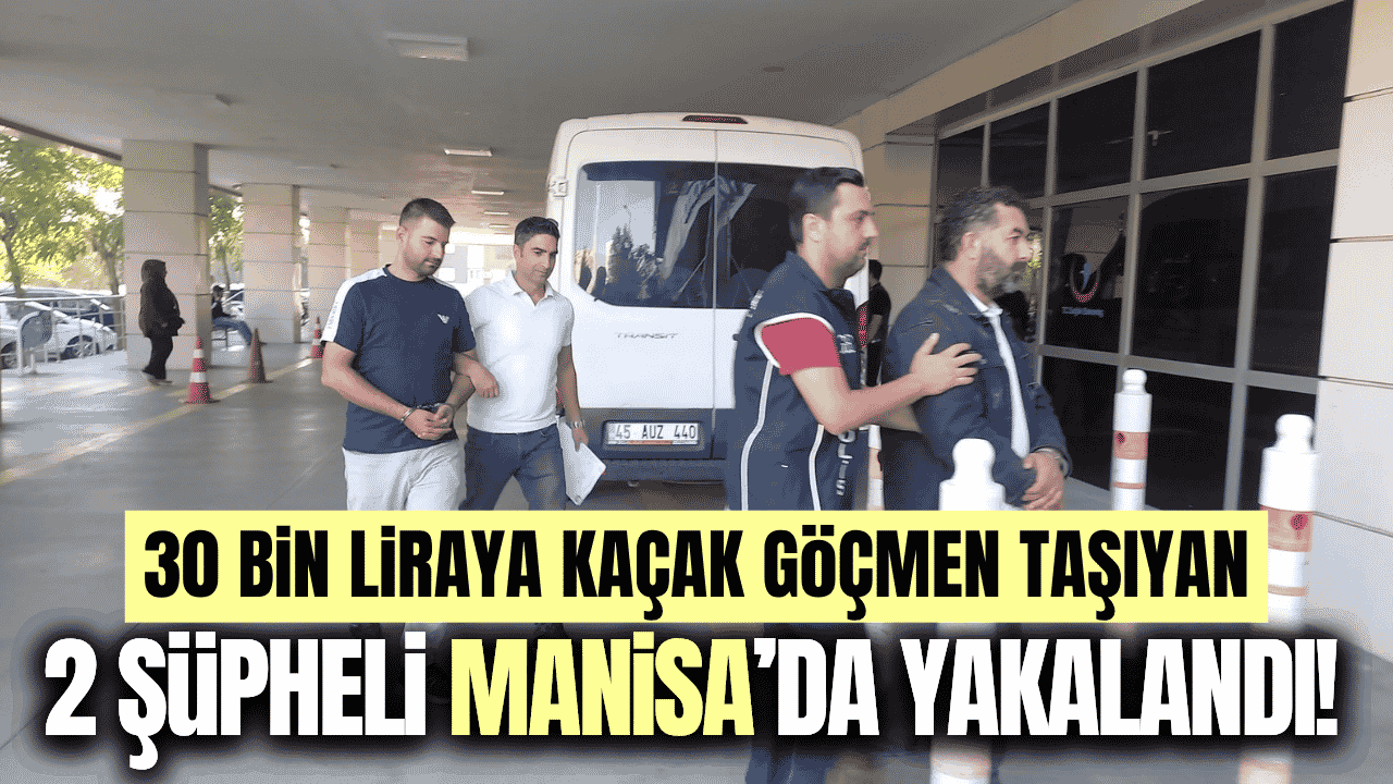 Manisa'da insan kaçakçılarına darbe: 2 şüpheli gözaltına alındı