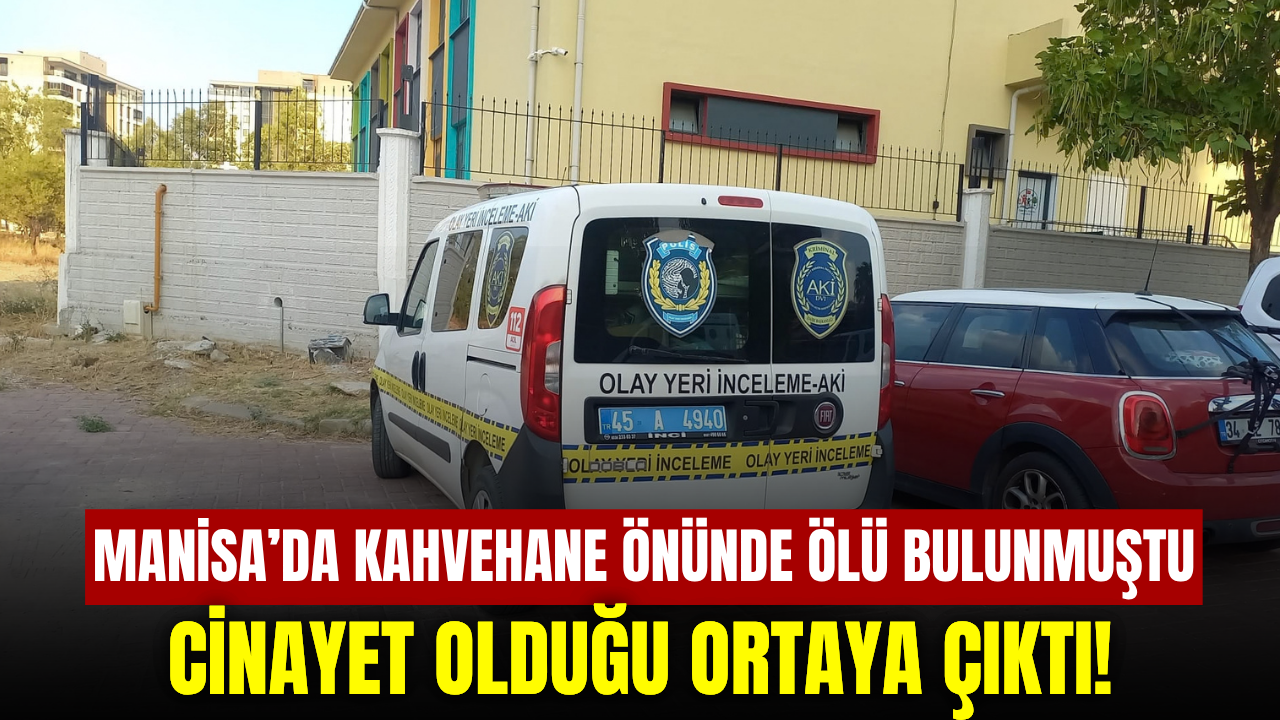 Manisa’da kahvehane önünde ölü bulunan kişinin öldürüldüğü belirlendi: 2 gözaltı