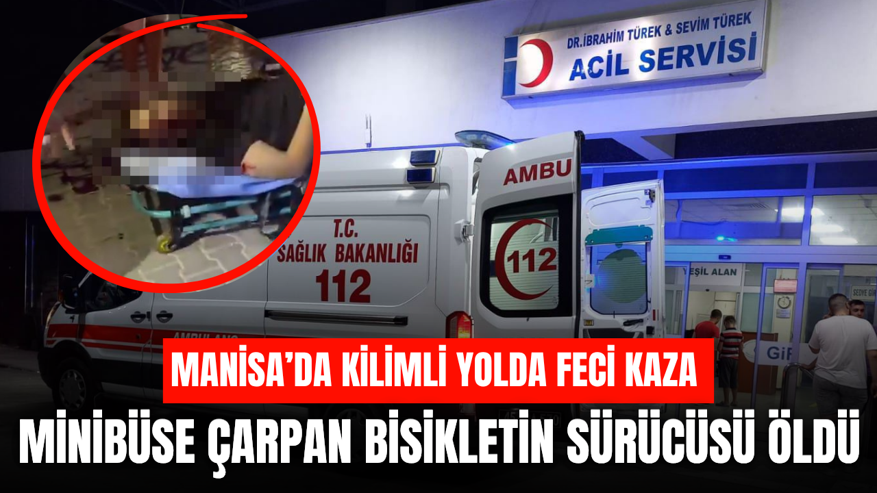 Manisa'da minibüse çarpan bisikletin 16 yaşındaki sürücüsü öldü