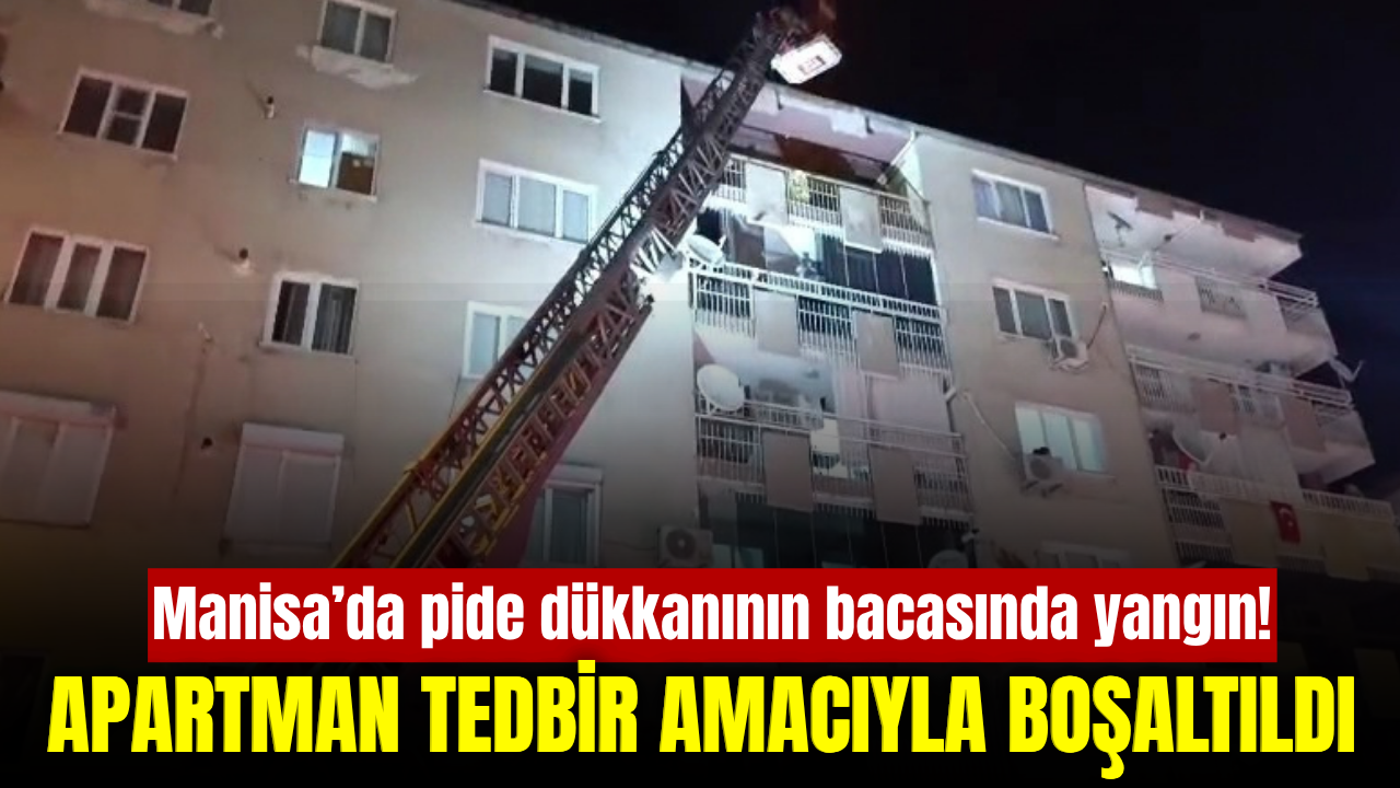 Manisa’da pide dükkanının bacasında çıkan yangın korkuttu