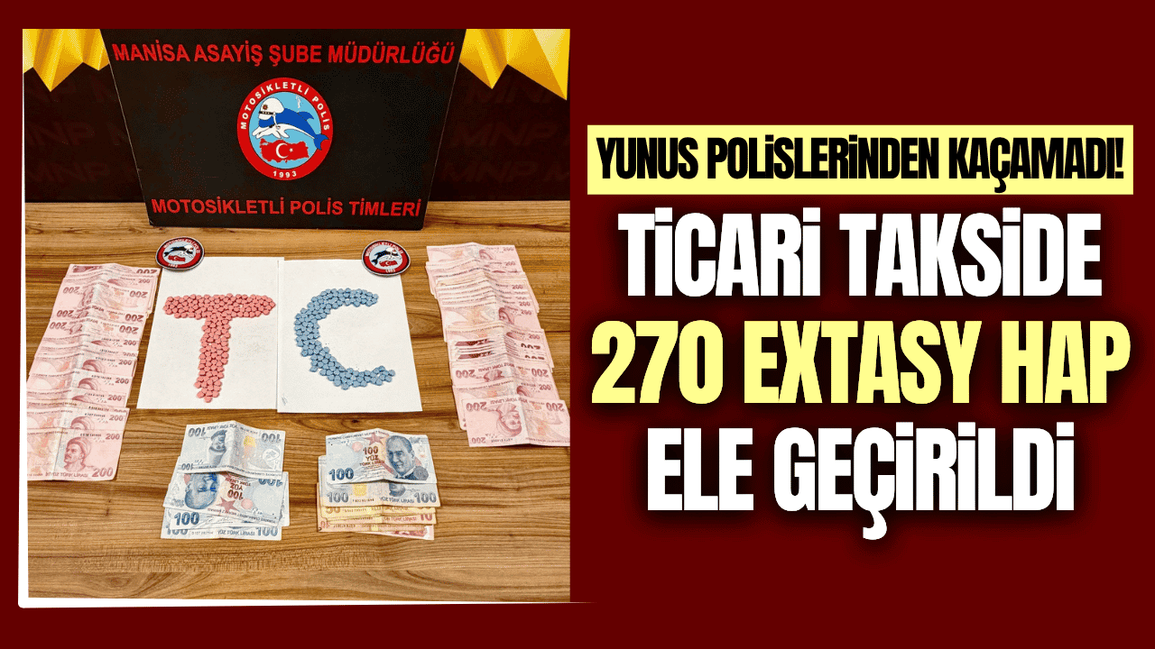 Manisa'da uyuşturucu operasyonu: 270 extasy hapla yakalandı!