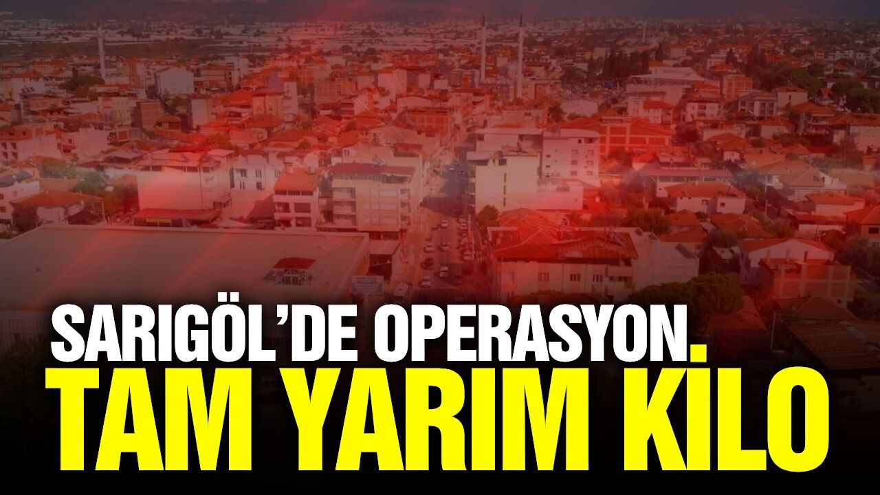 Sarıgöl’de narkotik operasyonu: Evinde yarım kilonun üzerinde çıktı