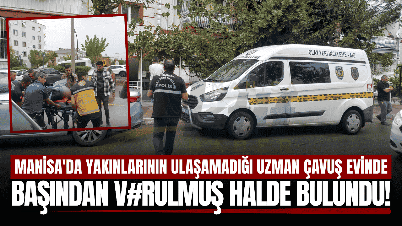 Manisa’da uzman çavuş evinde başından vurulmuş halde bulundu