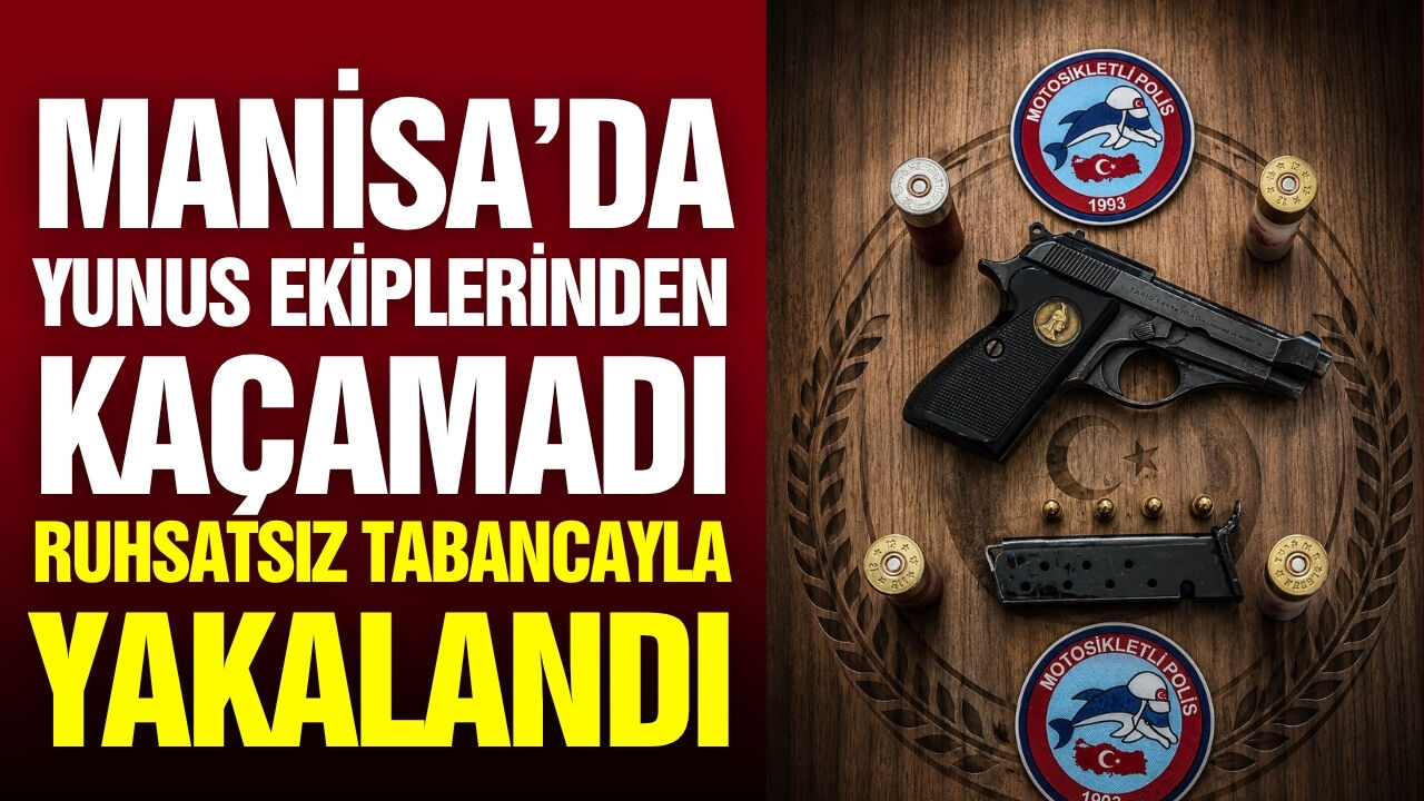 Manisa'da ruhsatsız tabancayla yakalandı!