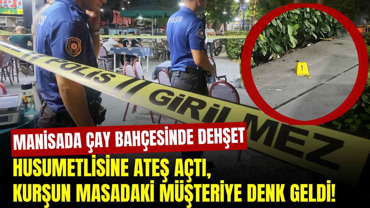 Manisa'da çay bahçesinde husumetli dehşeti: Seken kurşun masada oturan müşteriyi vurdu