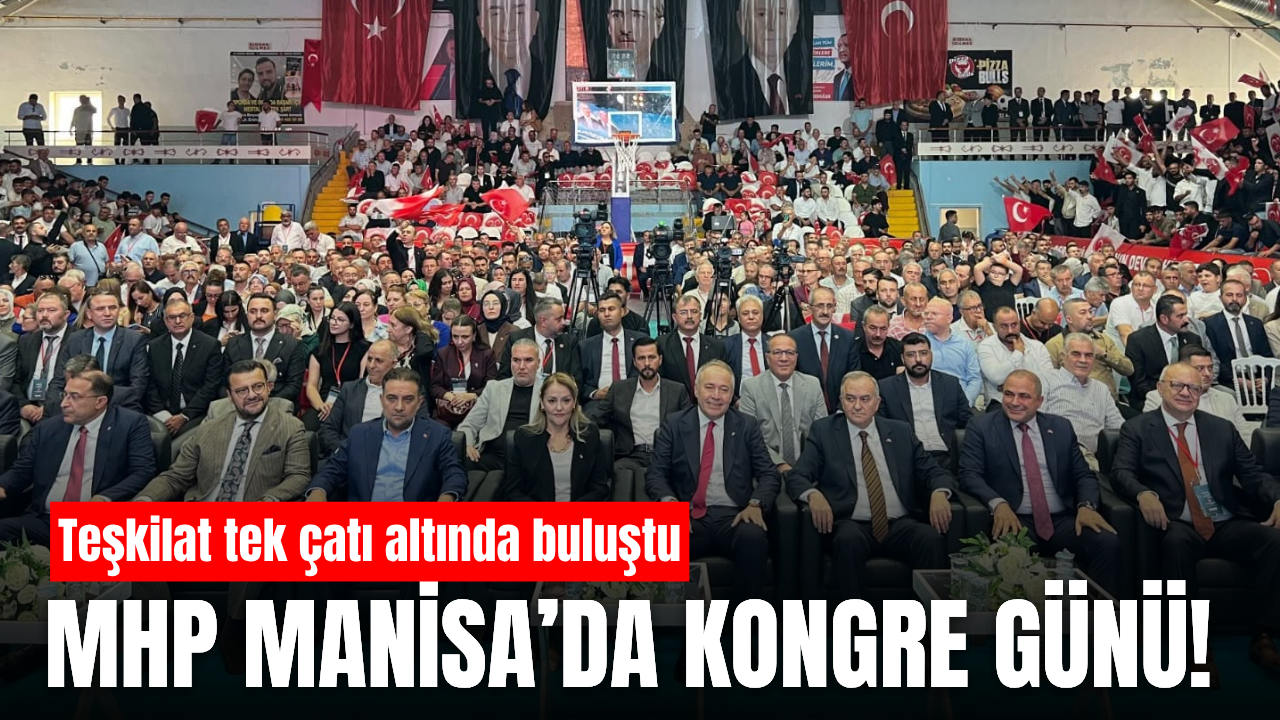 MHP Manisa’da birlik mesajı: 15. Olağan Kongre gerçekleştirildi