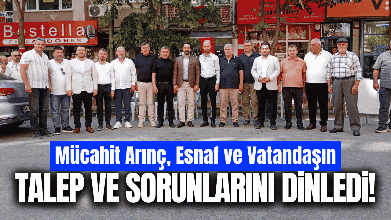 Mücahit Arınç, Manisa’da esnaf ve vatandaşlarla buluştu