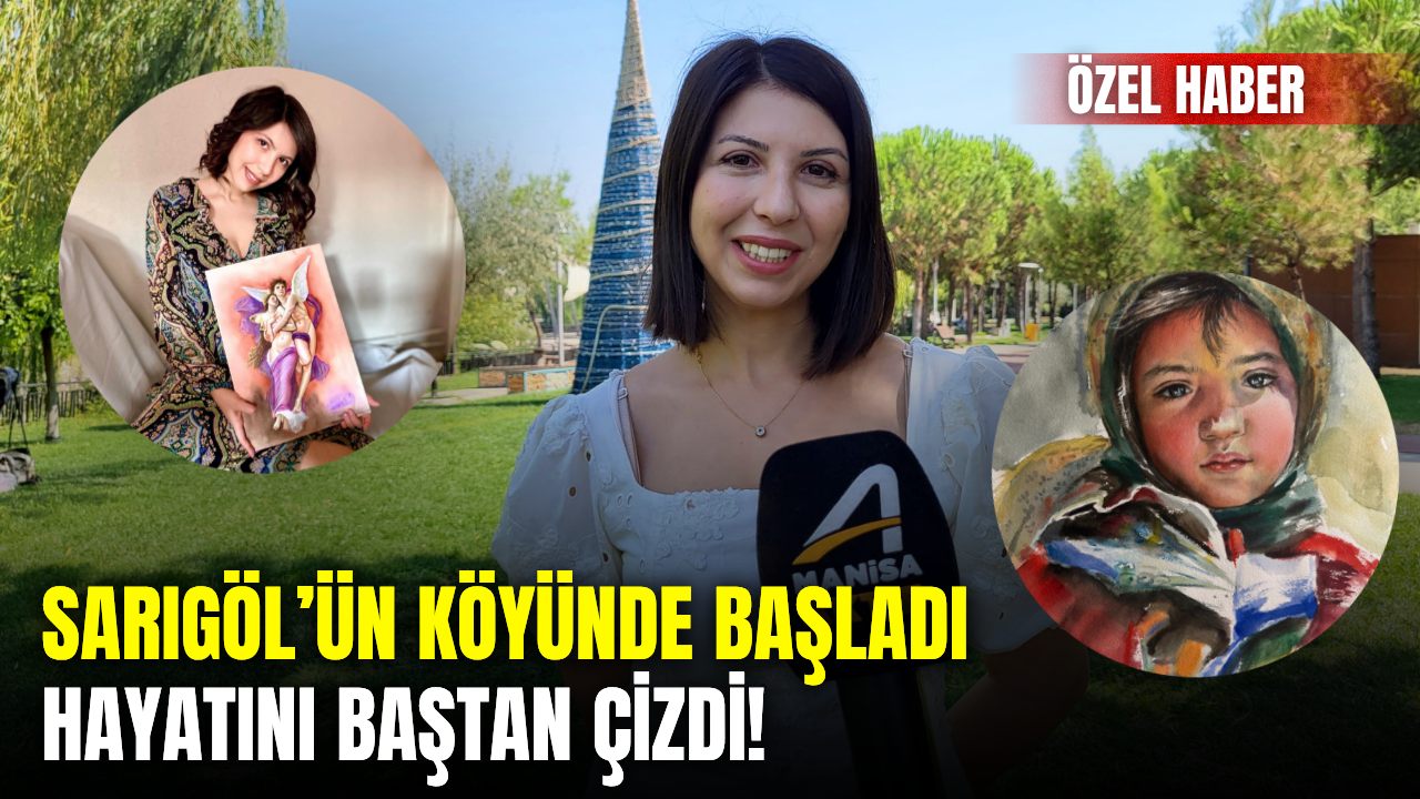 Sarıgöl’ün Bağlıca köyünden sanat dünyasına: Üç kalemle değişen bir hayat
