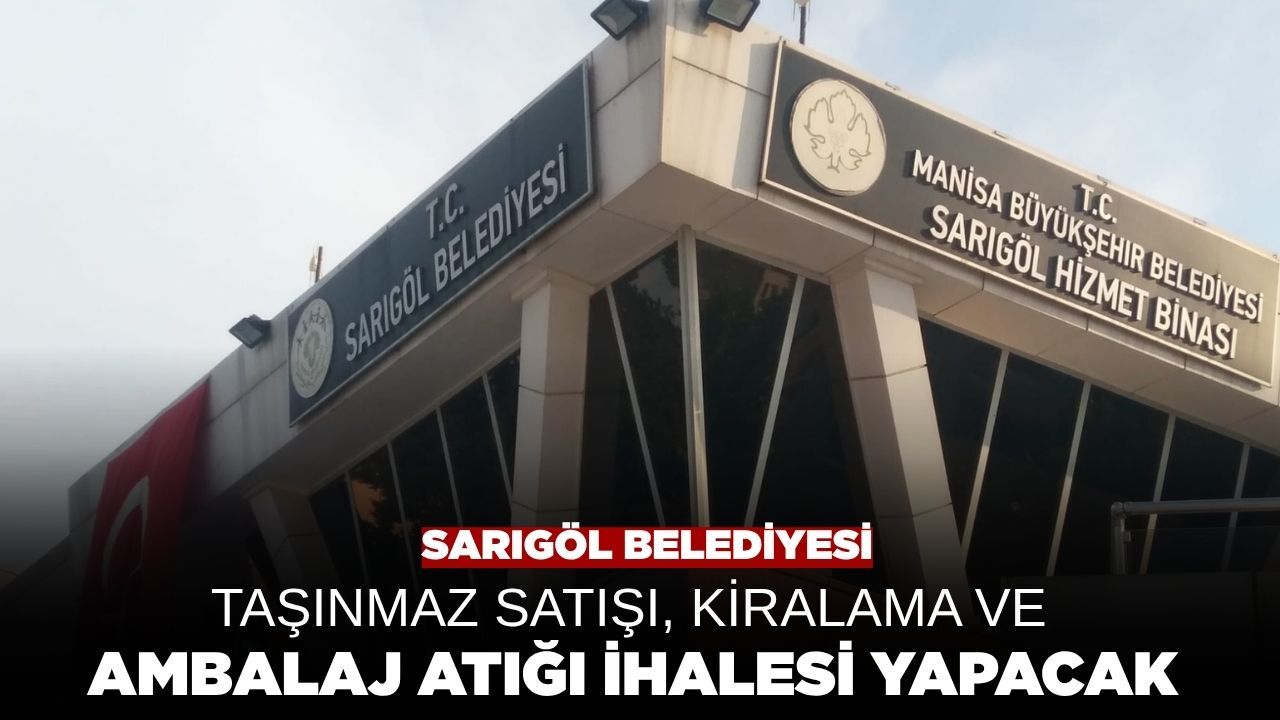 Sarıgöl Belediyesi taşınmaz satışı, kiralama ve ambalaj atığı ihalesi yapacak