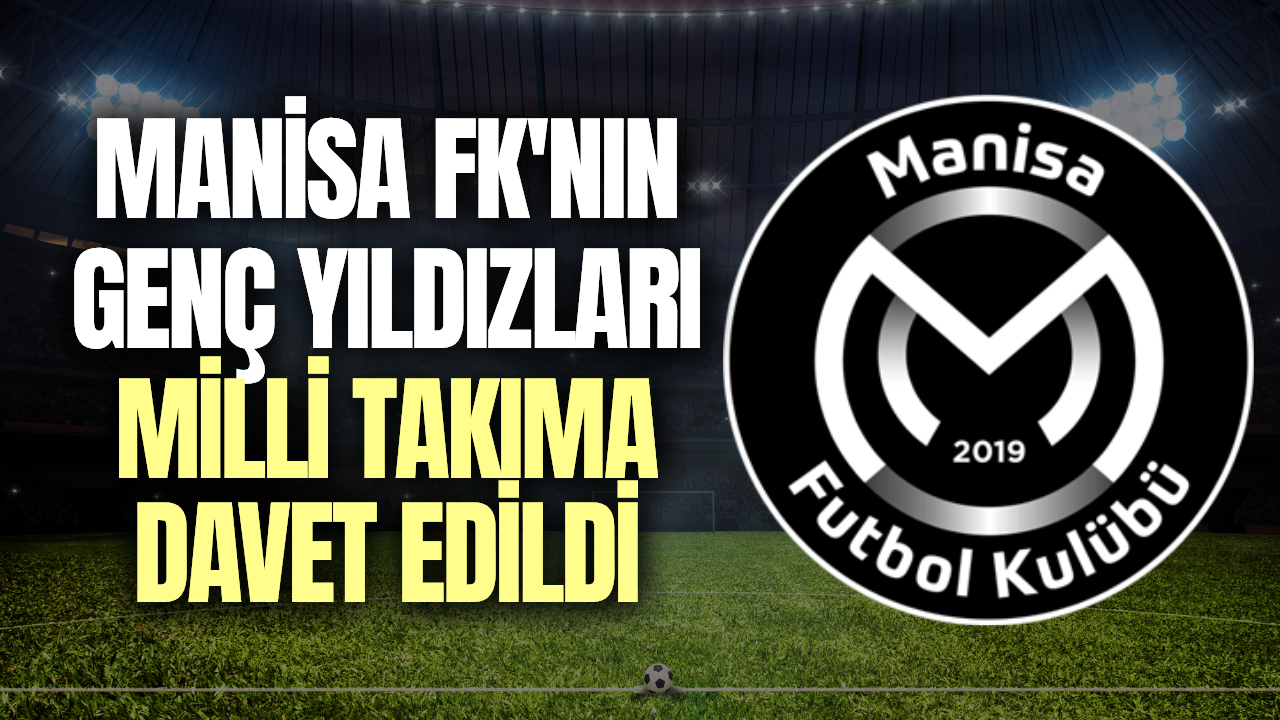 Manisa FK’nın 5 genç yeteneğine milli davet!