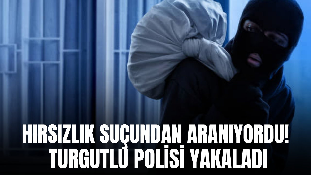 Turgutlu’da hırsızlık şüphelisi polis ekiplerince yakalandı