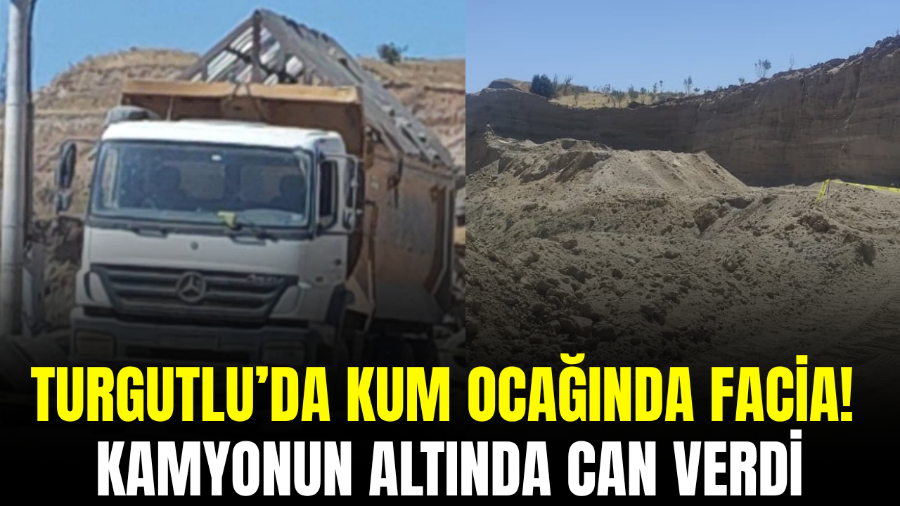 Turgutlu’da kum ocağında feci olay: Kamyonun altında can verdi