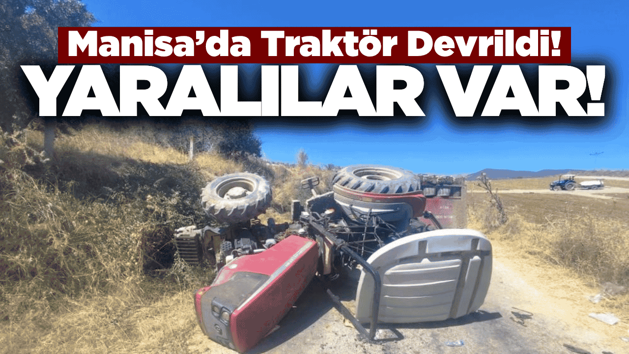Manisa'da üzüm yüklü traktör devrildi: Yaralılar var!