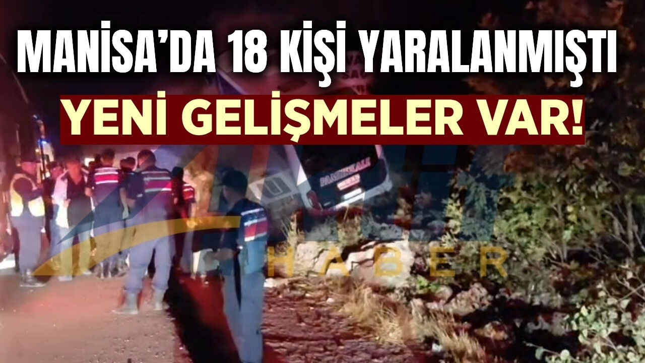 Manisa'daki feci kazaya ilişkin yeni gelişmeler