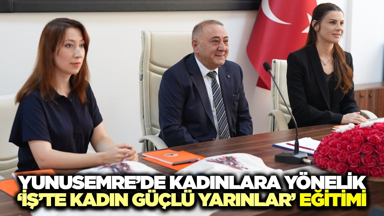 Yunusemre’de “İş’te Kadın Güçlü Yarınlar” projesi başladı