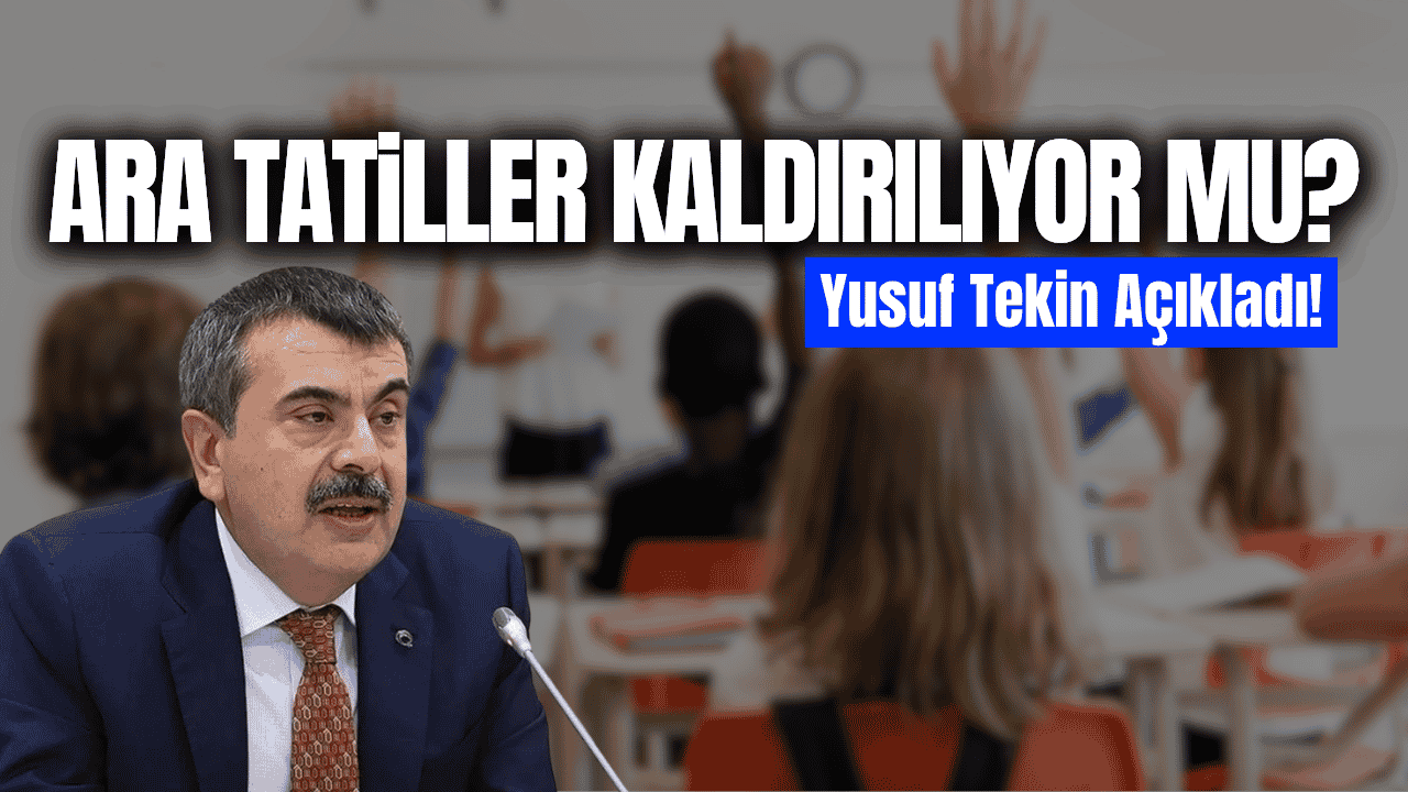 Yusuf Tekin açıkladı: Ara tatiller kaldırılıyor mu?