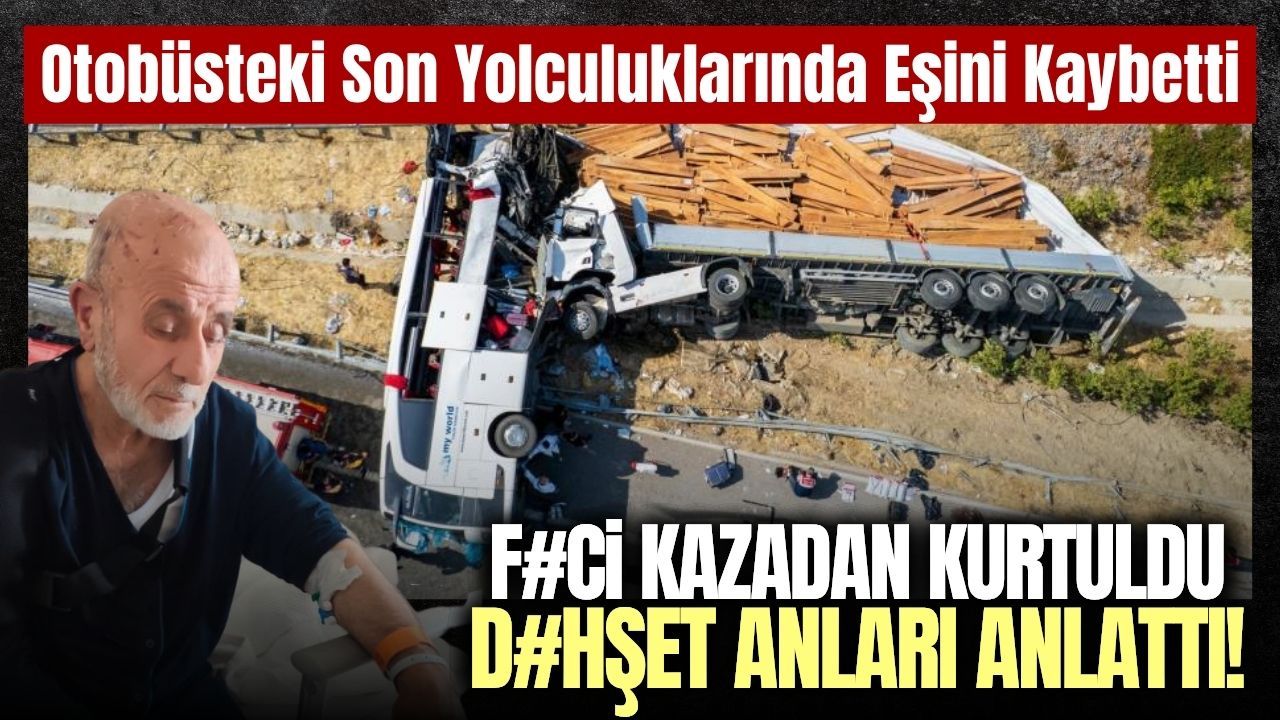 11 kişiye mezar olan otobüsten kurtulup o anları anlattı!