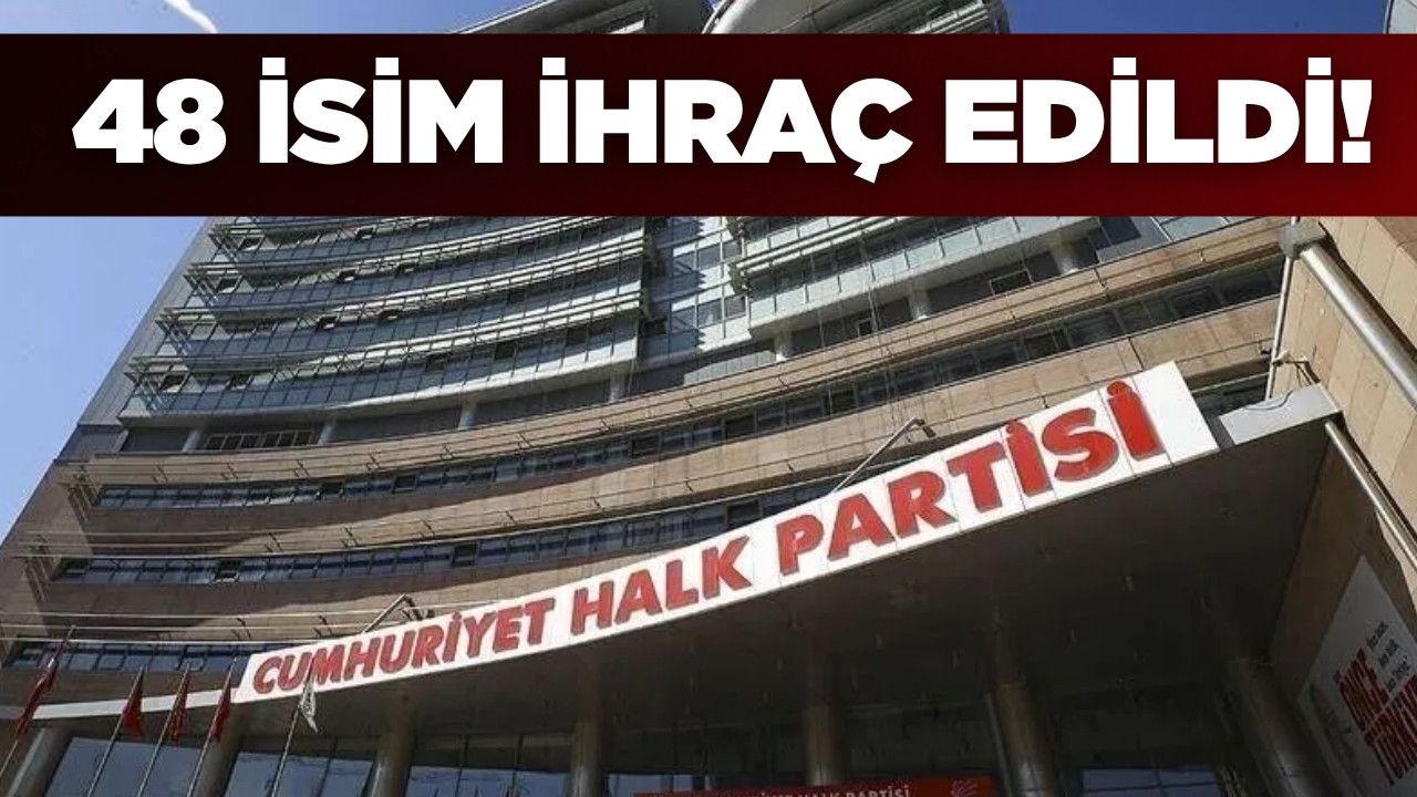 CHP’de 48 isim ihraç edildi!