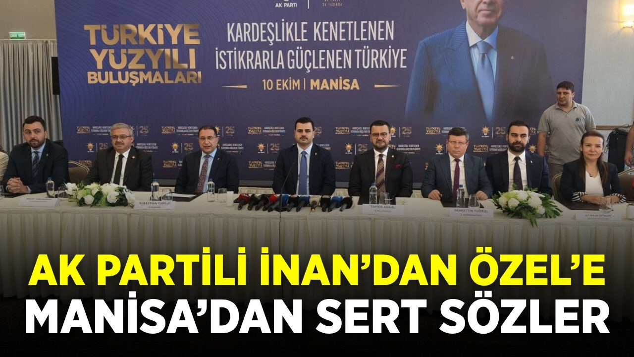 AK Partili İnan’dan Özgür Özel’e Manisa’dan sert sözler: “Manisa’da duramaz”