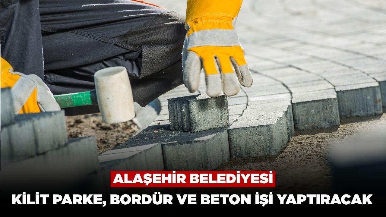 Alaşehir Belediyesi Kilit Parke, Bordür ve Beton İşi Yaptıracak